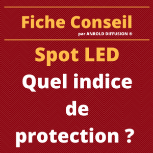 Spot LED : Quel Indice de Protection (IP) ?